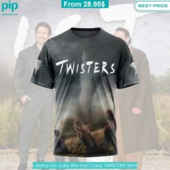 I Gotta Go Julia We Got Cows TWISTERS Shirt soft