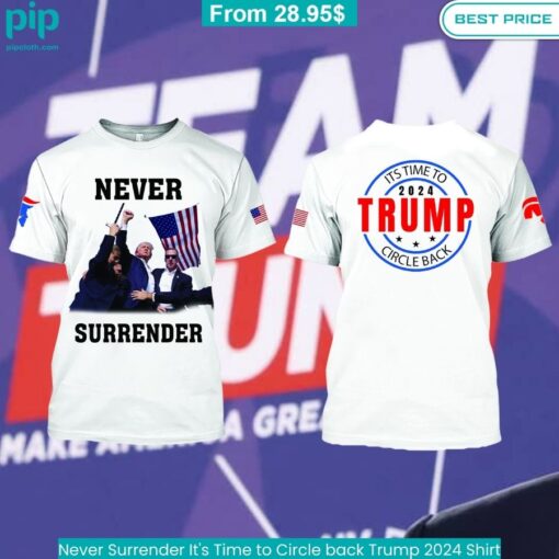 Never Surrender It's Time to Circle back Trump 2024 Shirt good choice