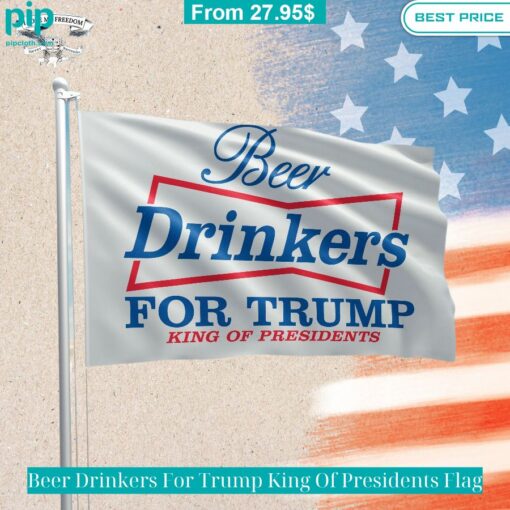 Beer Drinkers For Trump King Of Presidents Flag Long time