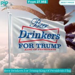 Beer Drinkers For Trump King Of Presidents Flag Wow, cute pie