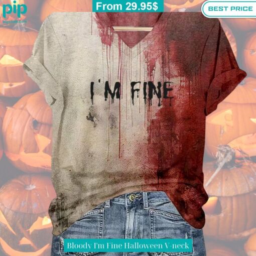 Bloody I'm Fine Halloween V neck Wow! What a picture you click