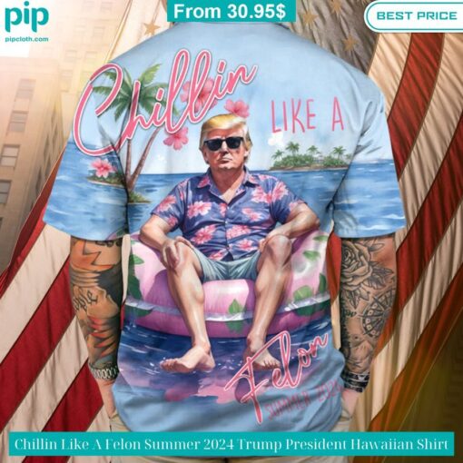 Chillin Like A Felon Summer 2024 Trump President Hawaiian Shirt You look lazy