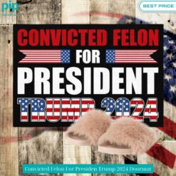 Convicted Felon For Presiden Trump 2024 Doormat You look different and cute