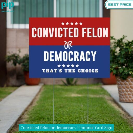 Convicted felon or democracy Feminist Yard Sign Is this your new friend?