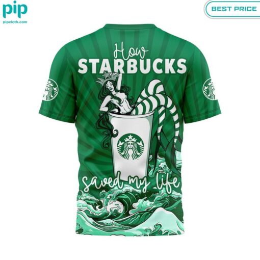 How Starbucks Saved My Life Shirt You look too weak