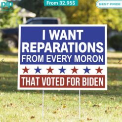 i want reparations from every moron that voted for biden yard sign 3 751.jpg