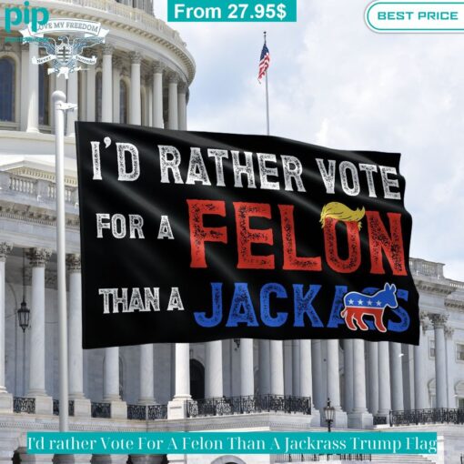 id rather vote for a felon than a jackrass trump flag 1 875.jpg