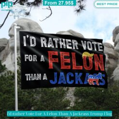 I'd rather Vote For A Felon Than A Jackrass Trump Flag Rocking picture