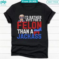 id rather vote for a felon than a jackrass trump shirt 4 855.jpg