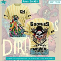 Sloth's Revenge Goonies Never Say Die Dirty Heads Shirt Out of the world