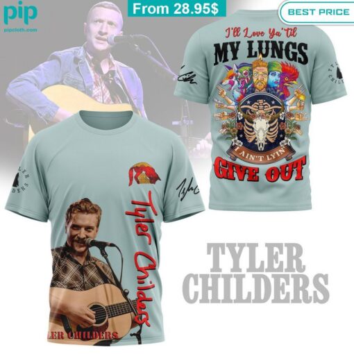 So I'll love you til my lungs give out Tyler Childers Shirt fashion