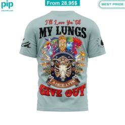 So I'll love you til my lungs give out Tyler Childers Shirt fashion