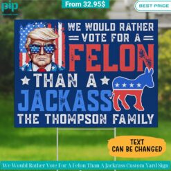 we would rather vote for a felon than a jackrass custom yard sign 1 23.jpg