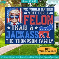 we would rather vote for a felon than a jackrass custom yard sign 4 184.jpg