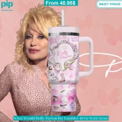 What Would Dolly Parton Do Tumbler 40 Oz With Straw Good one dear