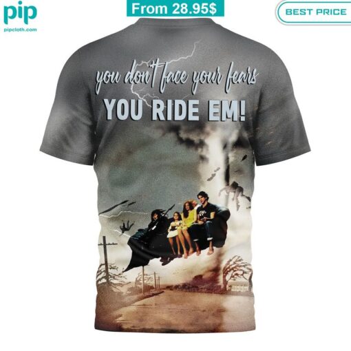 You don't face your fears, you ride em Twisters Shirt Cool DP