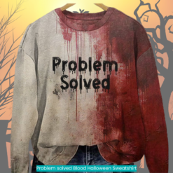 Problem solved Blood Halloween Sweatshirt horror