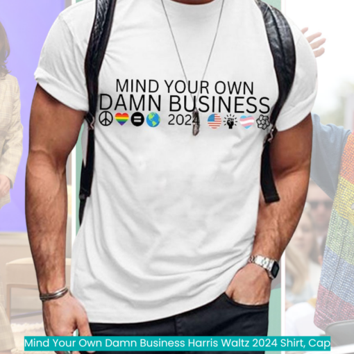 Mind Your Own Damn Business Harris Waltz 2024 Shirt, Cap cool