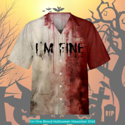 I'm Fine Blood Halloween Hawaiian Shirt spooky