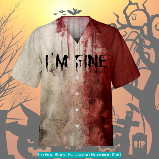 I'm Fine Blood Halloween Hawaiian Shirt spooky