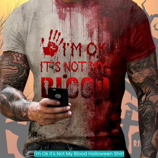 I'm Ok It's Not My Blood Halloween Shirt fashion