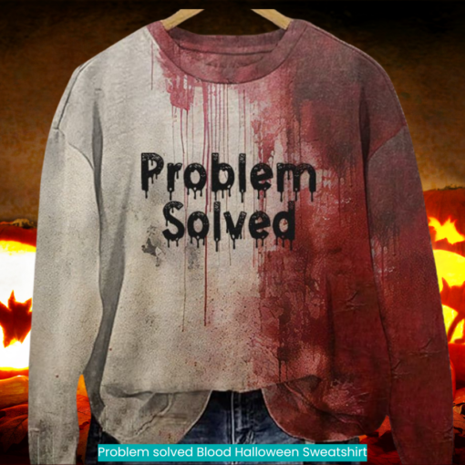 Problem solved Blood Halloween Sweatshirt horror