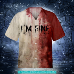 I'm Fine Blood Halloween Hawaiian Shirt spooky