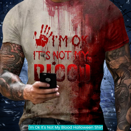 I'm Ok It's Not My Blood Halloween Shirt fashion