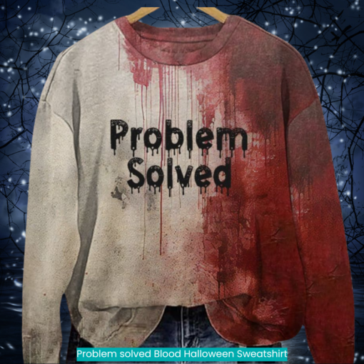 Problem solved Blood Halloween Sweatshirt horror