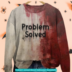 Problem solved Blood Halloween Sweatshirt horror