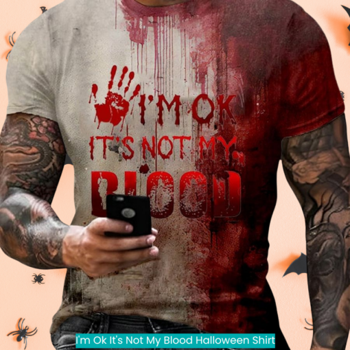 I'm Ok It's Not My Blood Halloween Shirt fashion