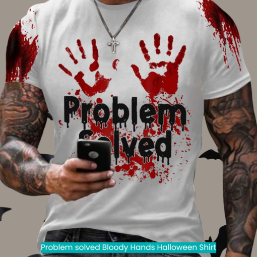 Problem solved Bloody Hands Halloween Shirt spooky vibes