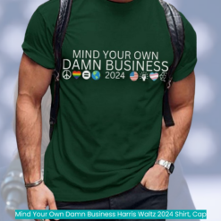 Mind Your Own Damn Business Harris Waltz 2024 Shirt, Cap cool