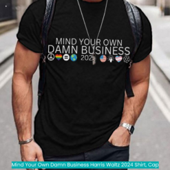 Mind Your Own Damn Business Harris Waltz 2024 Shirt, Cap cool