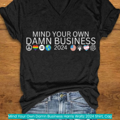 Mind Your Own Damn Business Harris Waltz 2024 Shirt, Cap cool