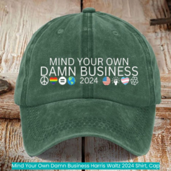 Mind Your Own Damn Business Harris Waltz 2024 Shirt, Cap cool