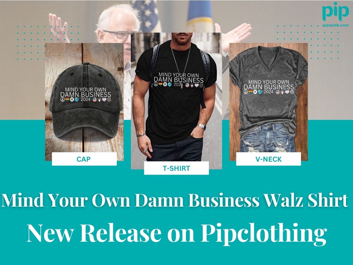 Mind Your Own Damn Business Walz Shirt New Release on Pipclothing