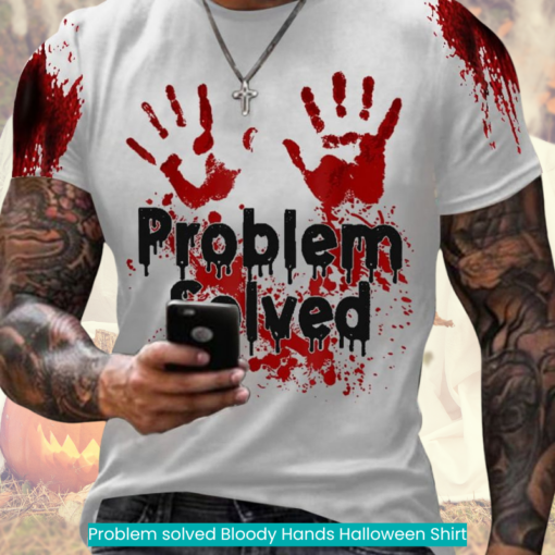 Problem solved Bloody Hands Halloween Shirt spooky vibes