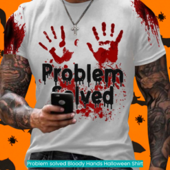 Problem solved Bloody Hands Halloween Shirt spooky vibes