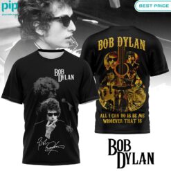 Bob Dylan All I Can Do is be me Shirt You tried editing this time?