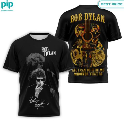 Bob Dylan All I Can Do is be me Shirt Hey! You look amazing dear