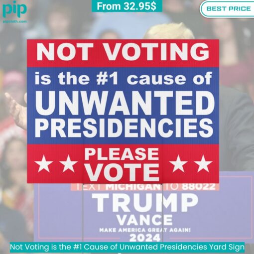 Not Voting is the #1 Cause of Unwanted Presidencies Yard Sign trendy