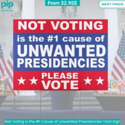 Not Voting is the #1 Cause of Unwanted Presidencies Yard Sign trendy