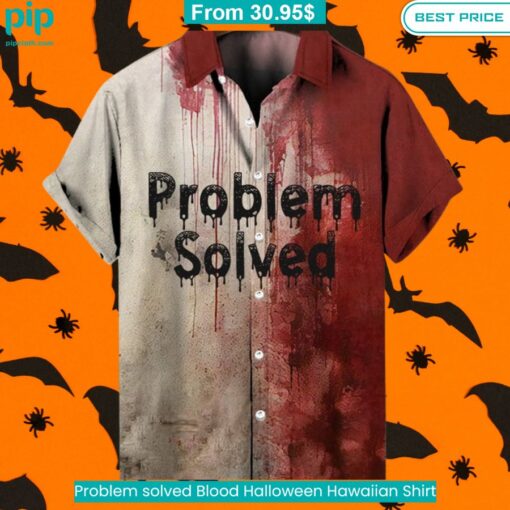 Problem solved Blood Halloween Hawaiian Shirt You look cheerful dear